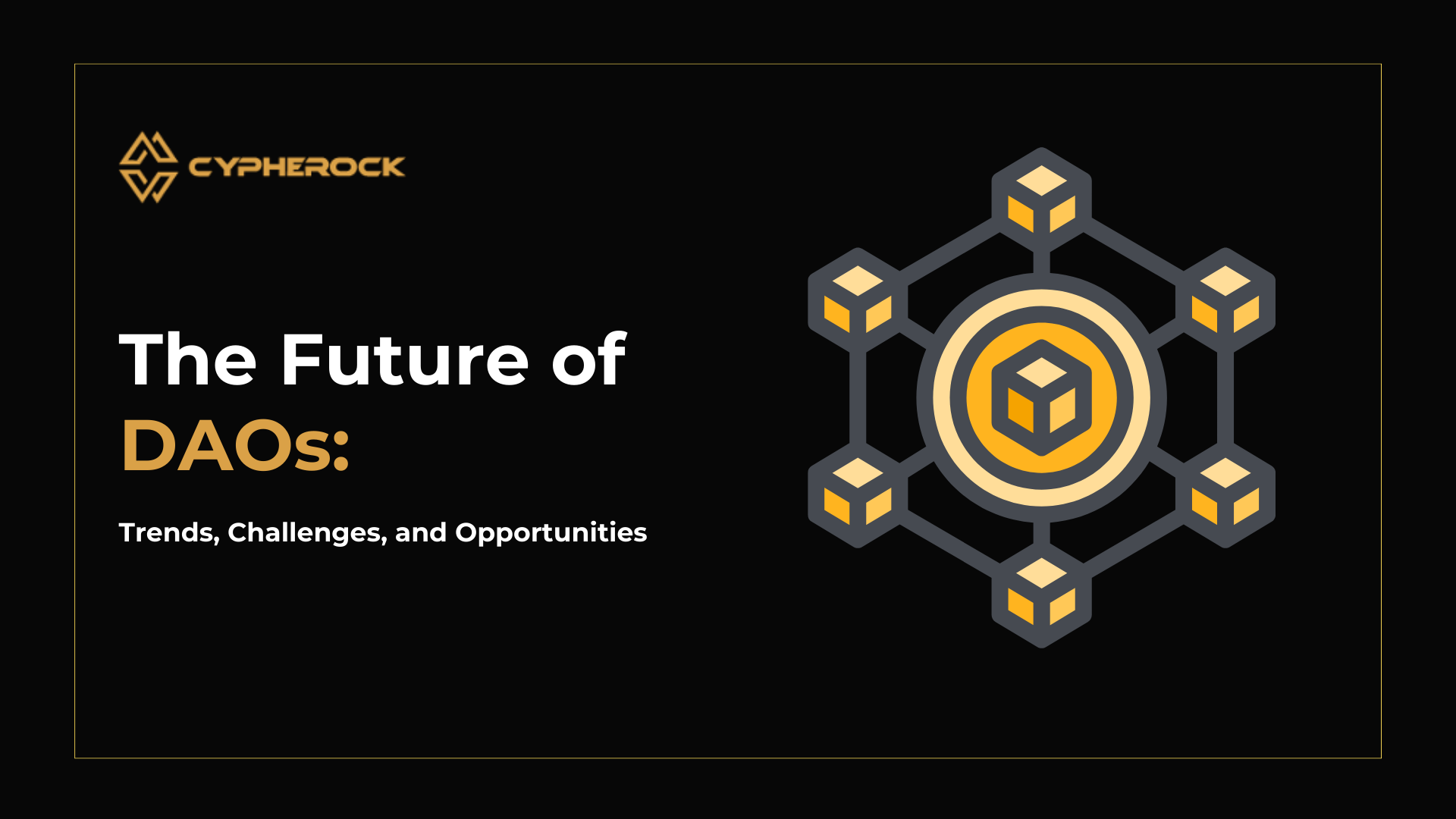 The Future of DAOs: Trends, Challenges, and Opportunities