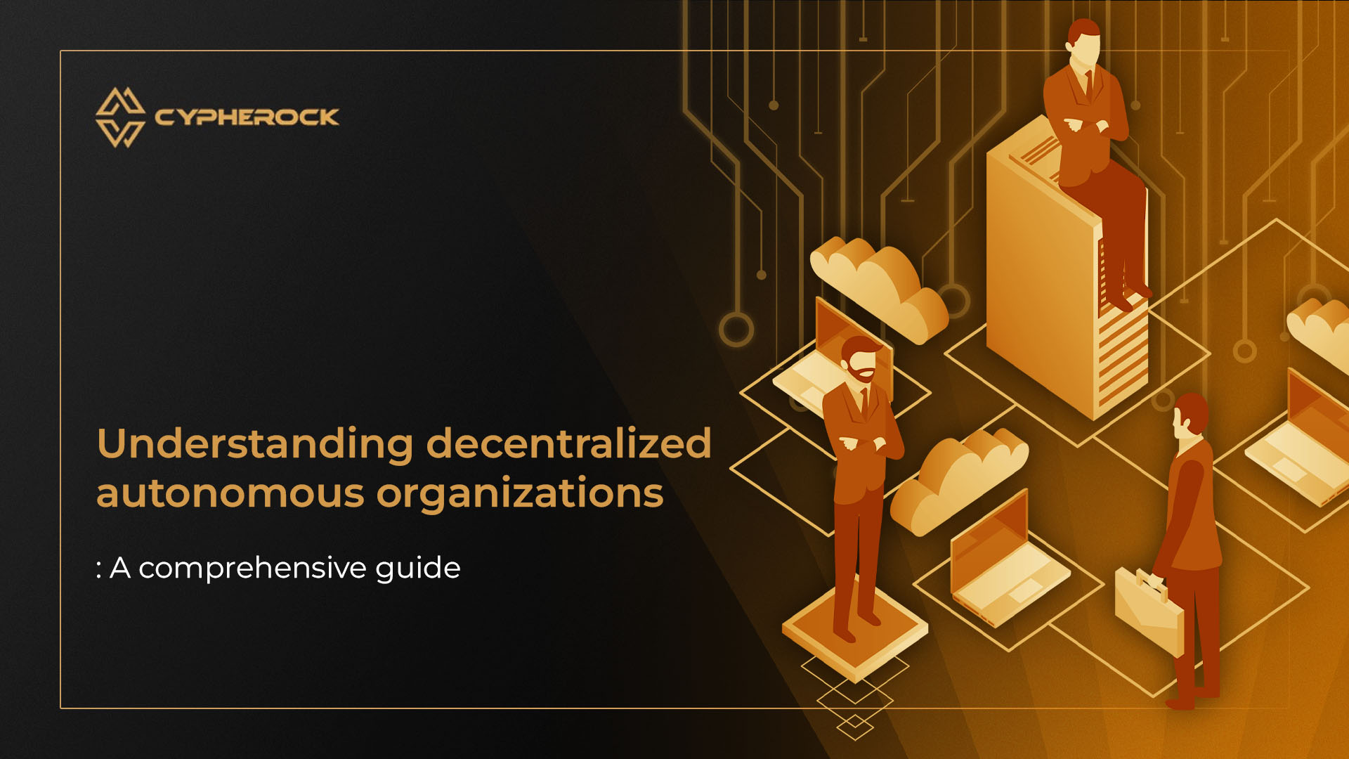 Understanding Decentralized Autonomous Organizations (DAOs) - A Comprehensive Guide